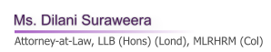 Ms. Dilani Suraweera   Attorney-at-Law, LLB (Hons) (Lond), MLRHRM (Col)